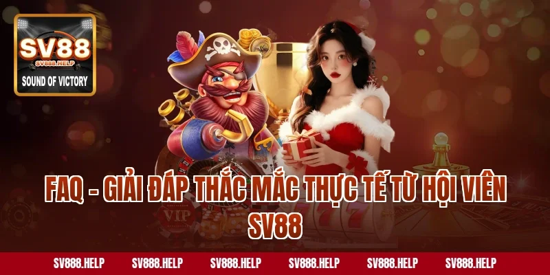 FAQ – Giải đáp thắc mắc thực tế từ hội viên SV88
