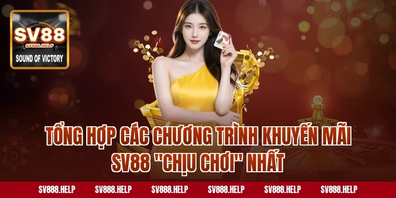 Tổng hợp các chương trình khuyến mãi SV88 "chịu chơi" nhất